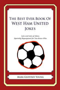 The Best Ever Book of West Ham United Jokes: Lots and Lots of Jokes Specially Repurposed for You-Know-Who - Paperback