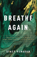 Breathe Again: Choosing to Believe There's More When Life Has Left You Broken - Paperback