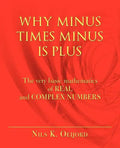 Why Minus Times Minus Is Plus: The very basic mathematics of real and complex numbers - Paperback