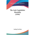 The Anti-Capitalistic Mentality (1956) - Hardcover