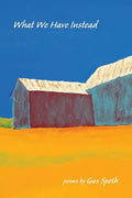 What We Have Instead: Poems by Gus Speth - Paperback