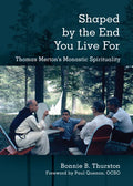 Shaped by the End You Live for: Thomas Merton's Monastic Spirituality - Paperback