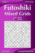 Futoshiki Mixed Grids - Easy to Hard - Volume 1 - 276 Puzzles - Paperback