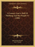 A Century and a Half of Pittsburg and Her People V1 (1908) - Paperback
