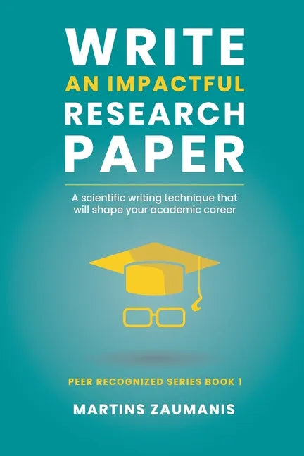 Write an impactful research paper: A scientific writing technique that will shape your academic career - Paperback