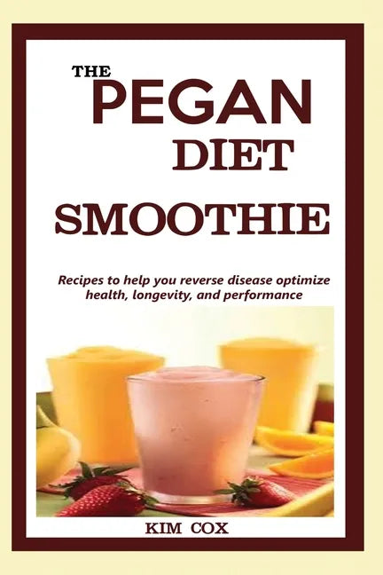 The Pegan Diet Smoothie: Recipes to help you reverse disease optimize health, longevity, and performance. - Paperback