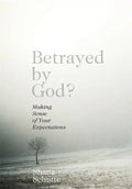 Betrayed by God?: Making Sense of Your Expectations - Paperback