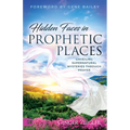 Hidden Faces in Prophetic Places: Unveiling Supernatural Mysteries Through Prayer - Paperback