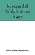 Reminiscences of old Sheffield, its streets and its people - Paperback