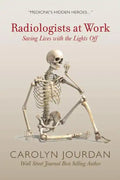Radiologists at Work: Saving Lives with the Lights Off - Paperback