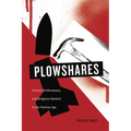 Plowshares: Protest, Performance, and Religious Identity in the Nuclear Age - Paperback
