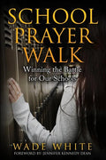 School Prayer Walk: Winning The Battle For Our Schools - Paperback