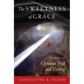 The Sweetness of Grace: Stories of Christian Trial and Victory - Paperback