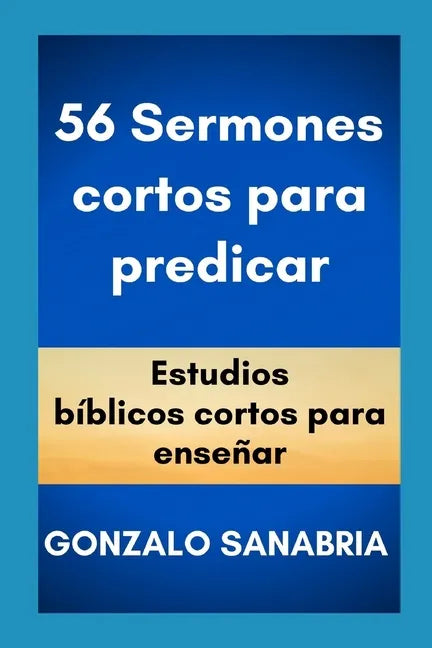 56 Sermones cortos para predicar: Estudios bíblicos cortos para enseñar. - Paperback