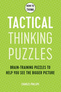 How to Think - Tactical Thinking Puzzles: Brain-Training Puzzles to Help You See the Bigger Picture - Paperback