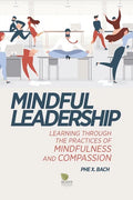 Mindful Leadership: Learning Through the Practices of Mindfulness and Compassion - Paperback