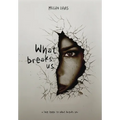 What Breaks Us - Hardcover