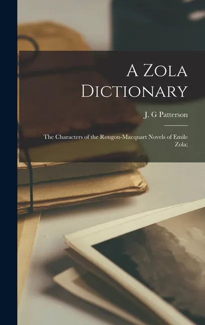 A Zola Dictionary; the Characters of the Rougon-Macquart Novels of Emile Zola; - Hardcover