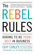 The Rebel Rules: Daring to Be Yourself in Business - Paperback