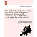 The Earliest Inhabitants of Italy. [Extracted from Mommsen's Römische Geschichte] ... Translated by G. Robertson. ... With a preface by Dr Schmi - Paperback