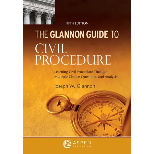 Glannon Guide to Civil Procedure: Learning Civil Procedure Through Multiple-Choice Questions and Analysis - Paperback
