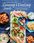 Grazing & Feasting Boards: 50 Fabulous Sharing Platters for Every Mood and Occasion - Hardcover