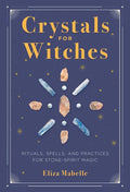 Crystals for Witches: Rituals, Spells, and Practices for Stone Spirit Magic - Hardcover