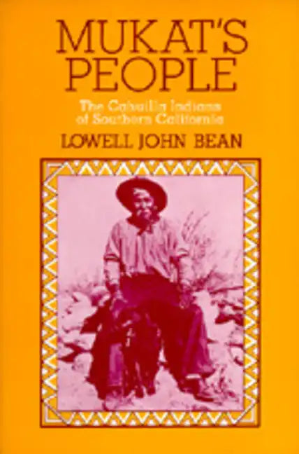 Mukat's People: The Cahuilla Indians of Southern California - Paperback