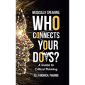 Medically Speaking, Who Connects Your Dots?: A Guide to Critical Thinking - Hardcover