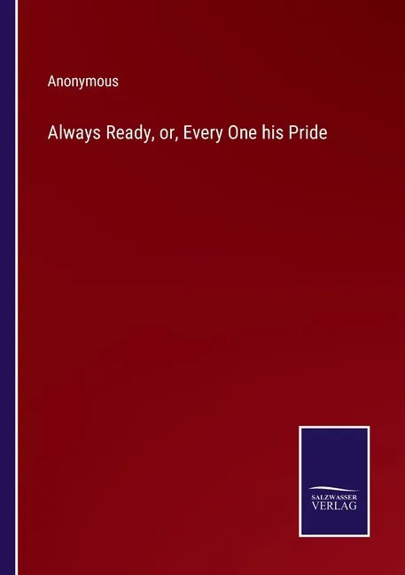 Always Ready, or, Every One his Pride - Paperback