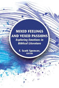 Mixed Feelings and Vexed Passions: Exploring Emotions in Biblical Literature - Paperback