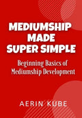 Mediumship Made Super Simple: Beginning Basics of Mediumship Development - Paperback