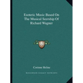 Esoteric Music Based On The Musical Seership Of Richard Wagner - Paperback