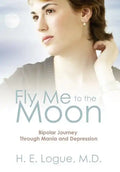 Fly Me to the Moon: Bipolar Journey through Mania and Depression - Hardcover
