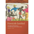 Homicide Justified: The Legality of Killing Slaves in the United States and the Atlantic World - Hardcover