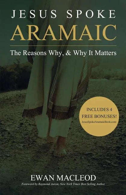 Jesus Spoke Aramaic: The Reasons Why, And Why It Matters - Paperback