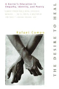 Desire to Heal: A Doctor's Education in Empathy, Identity, & Poetry - Paperback