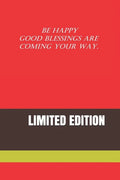 Be Happy Good Blessings Are Coming Your Way.: Limited Edition - Paperback