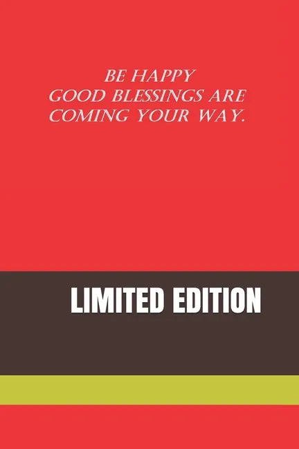Be Happy Good Blessings Are Coming Your Way.: Limited Edition - Paperback