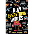 How Everything Works: Electricity, Technology, Engineering, Robotics, The Human Body, Ecosystems, Flight, Sound, and So Much More! - Paperback