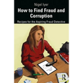 How to Find Fraud and Corruption: Recipes for the Aspiring Fraud Detective - Hardcover