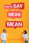 How to Say What You Mean Without Being Mean - Paperback