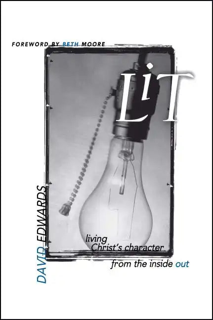 Lit: Living Christ's Character from the Inside Out - Paperback