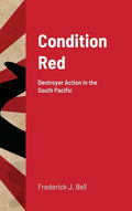 Condition Red: Destroyer Action in the South Pacific - Hardcover