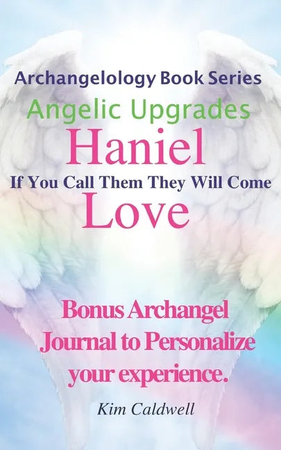 Archangelology, Haniel, Love: If You Call Them They Will Come - Paperback