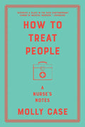 How to Treat People: A Nurse's Notes - Paperback