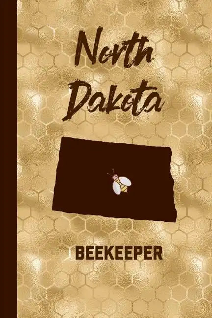 North Dakota Beekeeper: Beekeeper Record Book North Dakota For Bees Notebook - Paperback
