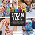 Steam Lab for Kids: 52 Creative Hands-On Projects for Exploring Science, Technology, Engineering, Art, and Math - Paperback