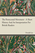 The Pentecostal Movement - A Short History And An Interpretation For British Readers - Paperback