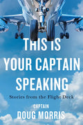 This Is Your Captain Speaking: Stories from the Flight Deck - Paperback